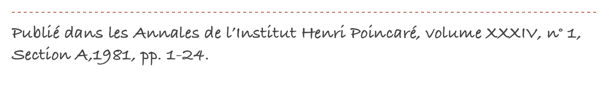 ￼
Publié dans les Annales de l’Institut Henri Poincaré, volume XXXIV, n° 1, Section A,1981, pp. 1-24.