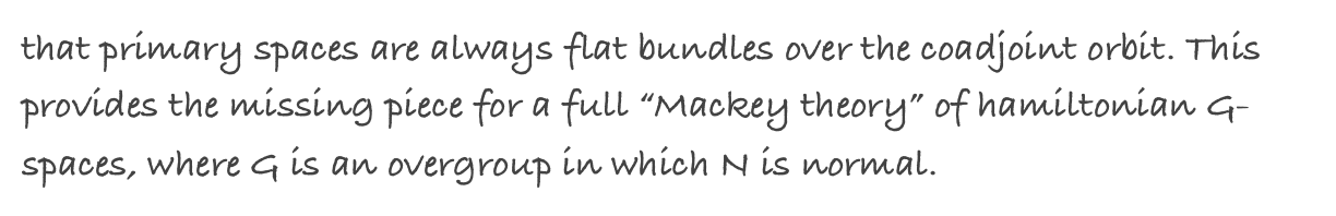 that primary spaces are always flat bundles over the coadjoint orbit. This provides the missing piece for a full “Mackey theory” of hamiltonian G-spaces, where G is an overgroup in which N is normal.