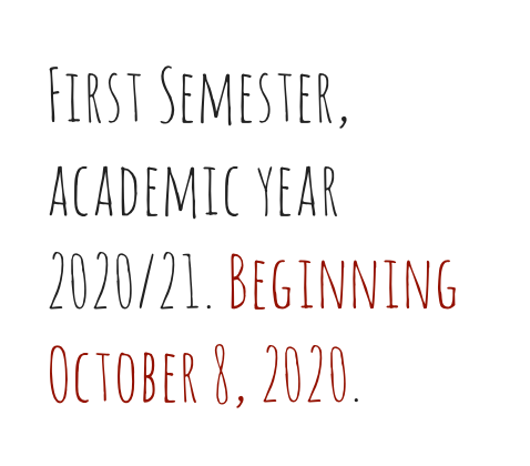 First Semester, academic year 2020/21. Beginning October 8, 2020.