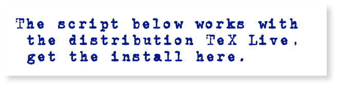The script below works with the distribution TeX Live, get the install here. 