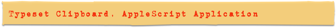 Typeset Clipboard, AppleScript Application