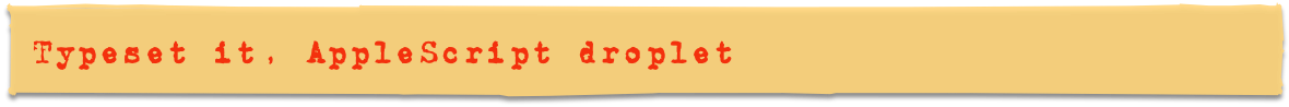 Typeset it, AppleScript droplet