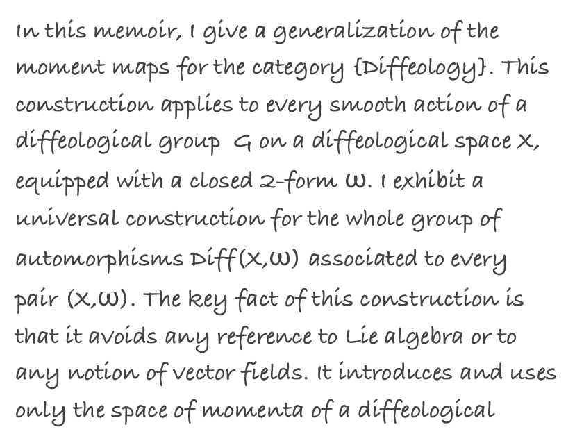 In this memoir, I give a generalization of the moment maps for the category {Diffeology}. This construction applies to every smooth action of a diffeological group  G on a diffeological space X, equipped with a closed 2-form ω. I exhibit a universal construction for the whole group of automorphisms Diff(X,ω) associated to every  pair (X,ω). The key fact of this construction is that it avoids any reference to Lie algebra or to any notion of vector fields. It introduces and uses only the space of momenta of a diffeological 