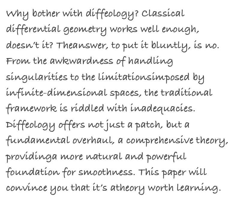 Why bother with diffeology? Classical differential geometry works well enough, doesn’t it? Theanswer, to put it bluntly, is no. From the awkwardness of handling singularities to the limitationsimposed by infinite-dimensional spaces, the traditional framework is riddled with inadequacies. Diffeology offers not just a patch, but a fundamental overhaul, a comprehensive theory, providinga more natural and powerful foundation for smoothness. This paper will convince you that it’s atheory worth learning.