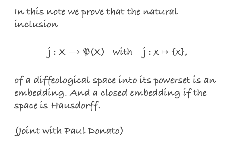 In this note we prove that the natural inclusion 
j : X ⟶ P(X)   with    j : x ↦ {x},
of a diffeological space into its powerset is an embedding. And a closed embedding if the space is Hausdorff.

(Joint with Paul Donato)