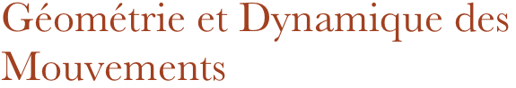 Géométrie et Dynamique des Mouvements